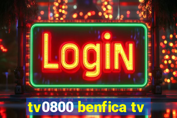 tv0800 benfica tv